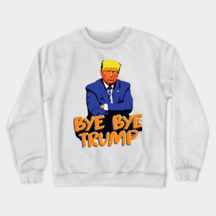 Bye Bye Trump Grumpy POTUS Crewneck Sweatshirt